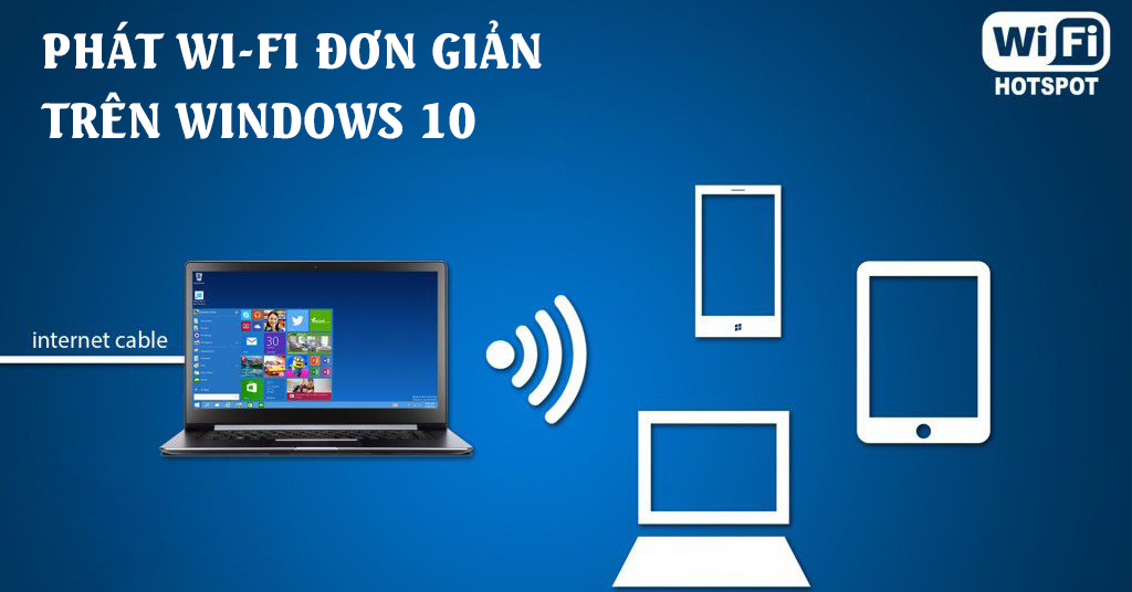 Phát WiFi trên Laptop dùng Windows 10 sang các thiết bị khác thực sự quá dễ???